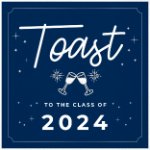 Toast to the Class of 2024 on April 17, 2024